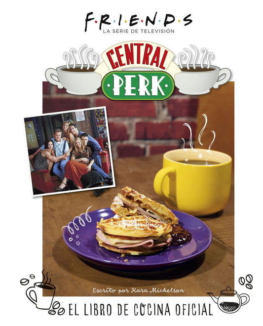 Friends Centra Perk El Libro de Cocina Oficial