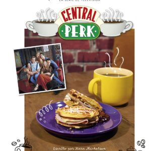 Friends Central Perk El Libro de Cocina Oficial