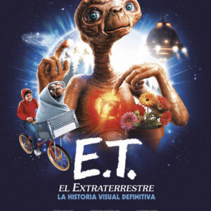 E.T. EL Extraterrestre. La Historia Visual Definitiva